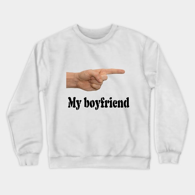 My boyfriend Crewneck Sweatshirt by STARSsoft